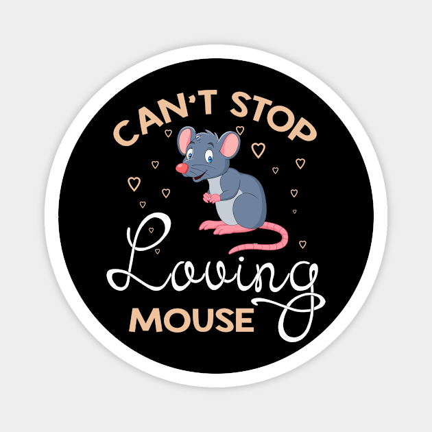 Can't Stop Loving Mouse T-Shirt Mouse Lover Gifts Magnet by andrelisser